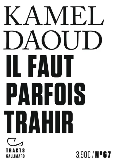 Il faut parfois trahir - Kamel Daoud Il faut parfois trahir - Kamel Daoud