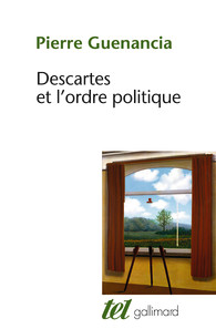 Descartes et l'ordre politique, Pierre GUENANCIA 