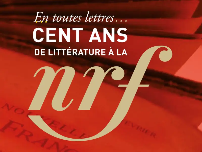 Cent ans de littérature à La Nouvelle Revue française