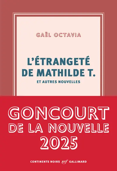 L'étrangeté de Mathilde T. et autres nouvelles - Gaël Octavia