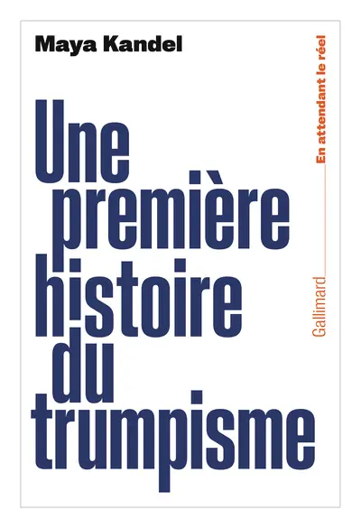 Une première histoire du trumpisme - Maya Kandel Une première histoire du trumpisme - Maya Kandel