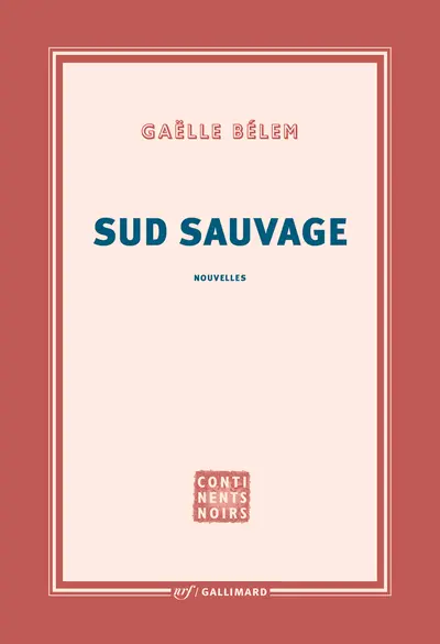 Sud Sauvage - Gaëlle Bélem