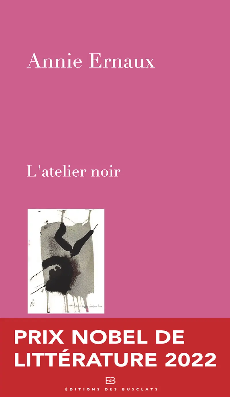 Annie Ernaux, L'Atelier noir, Éditions Gallimard, 2011 (Éditions des Buslcats) 