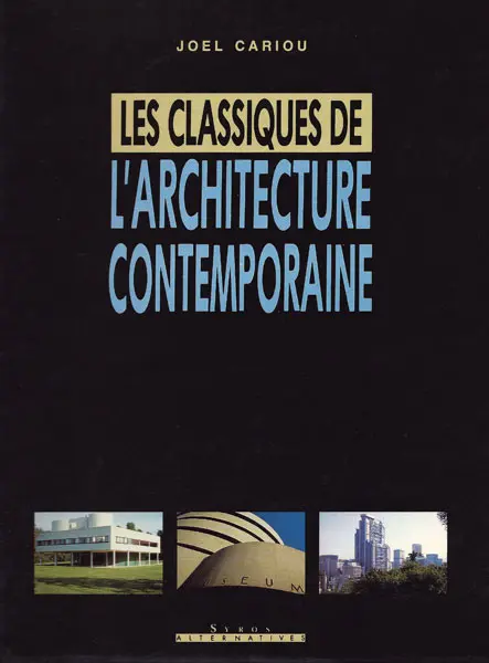 Les classiques de l'architecture contemporaine - Joël Cariou