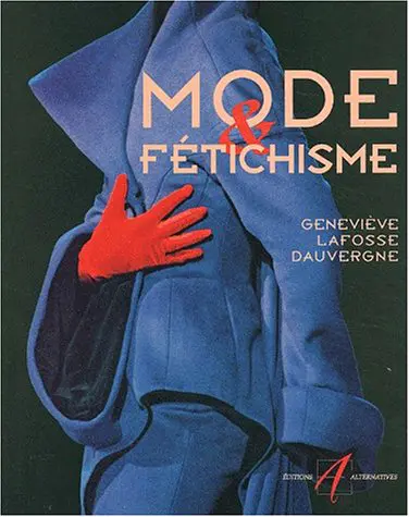 Mode et fétichisme - Geneviève Lafosse Dauvergne