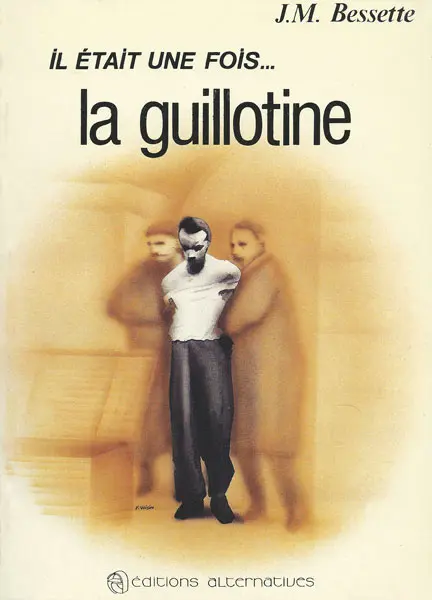 Il était une fois... la guillotine - Jean-Michel Bessette
