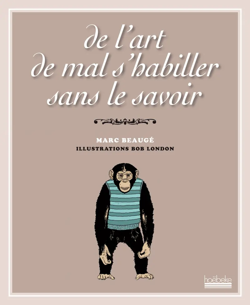 De l'art de mal s'habiller sans le savoir - Marc Beaugé - Bob London - Bob London