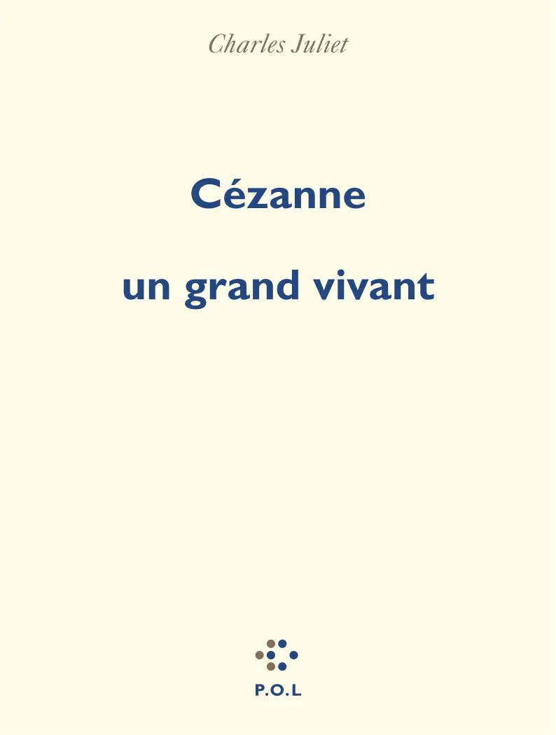 Cézanne, un grand vivant - Charles Juliet