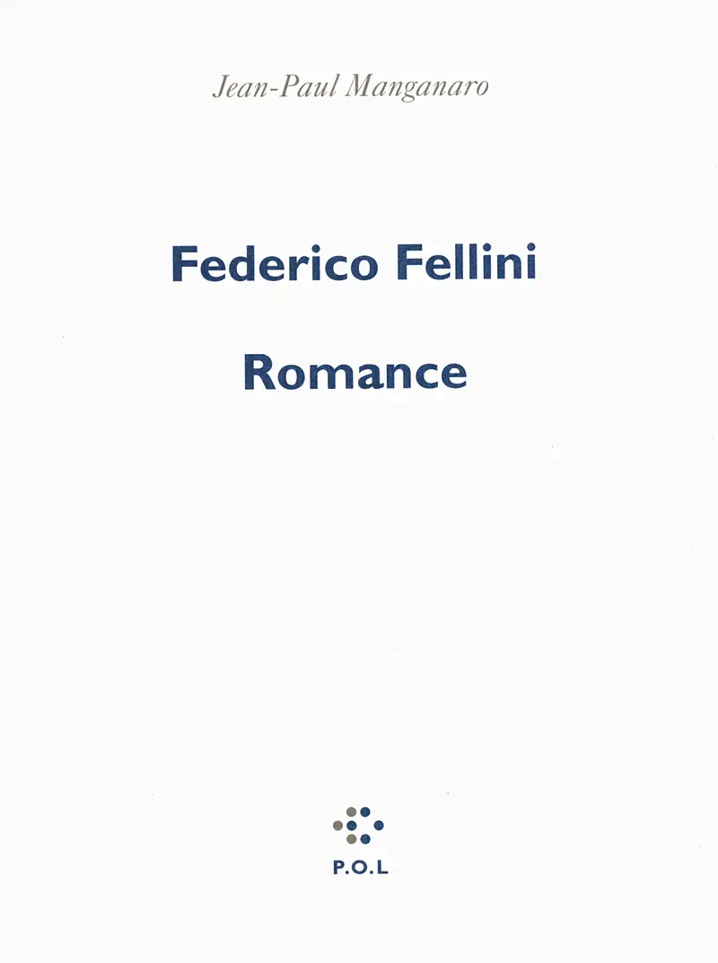 Federico Fellini, romance - Jean-Paul Manganaro