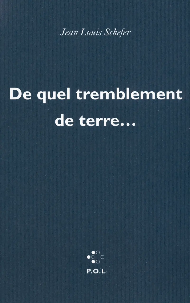 De quel tremblement de terre... - Jean Louis Schefer