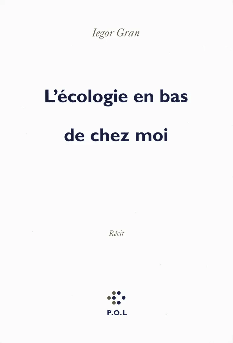 L'écologie en bas de chez moi - Iegor Gran