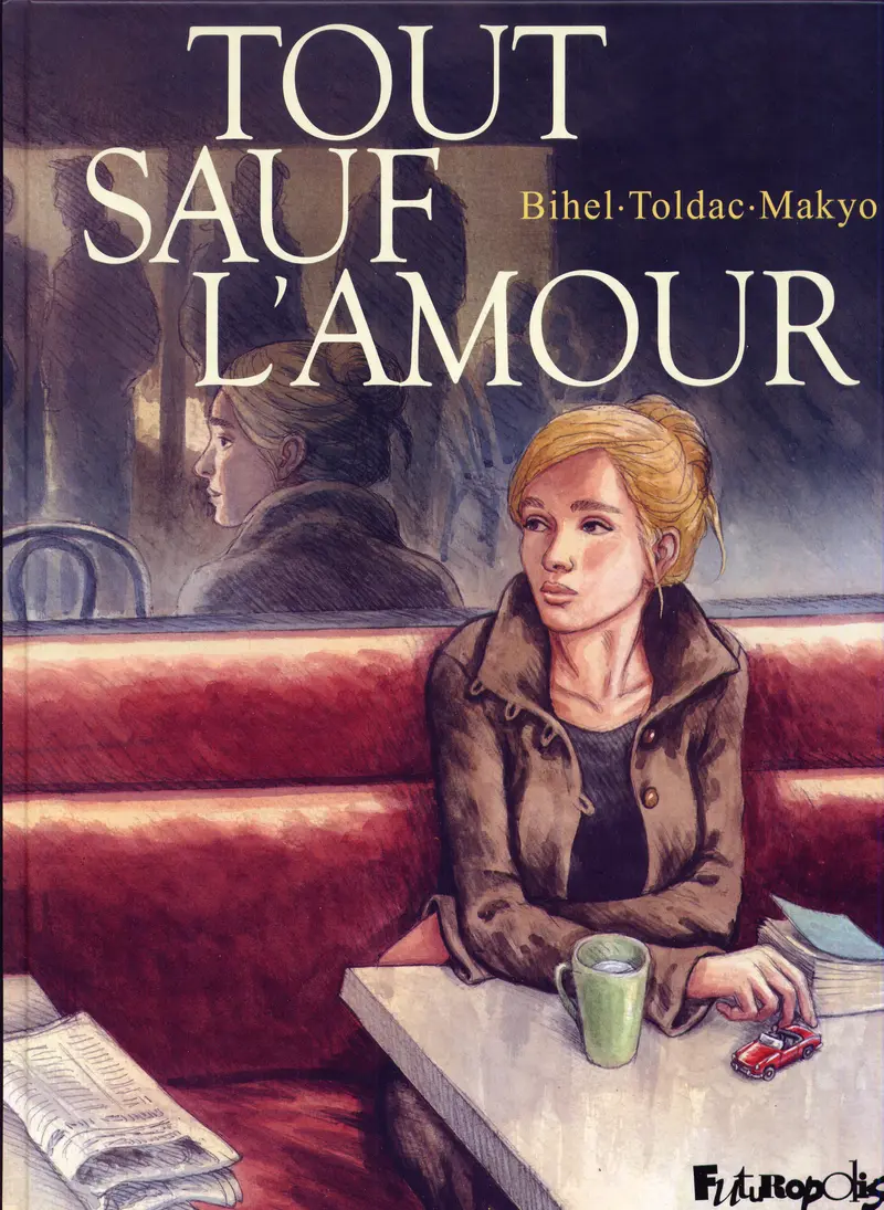 Tout sauf l'amour - Pierre Makyo - Frédéric Bihel - Frédéric Bihel - Toldac