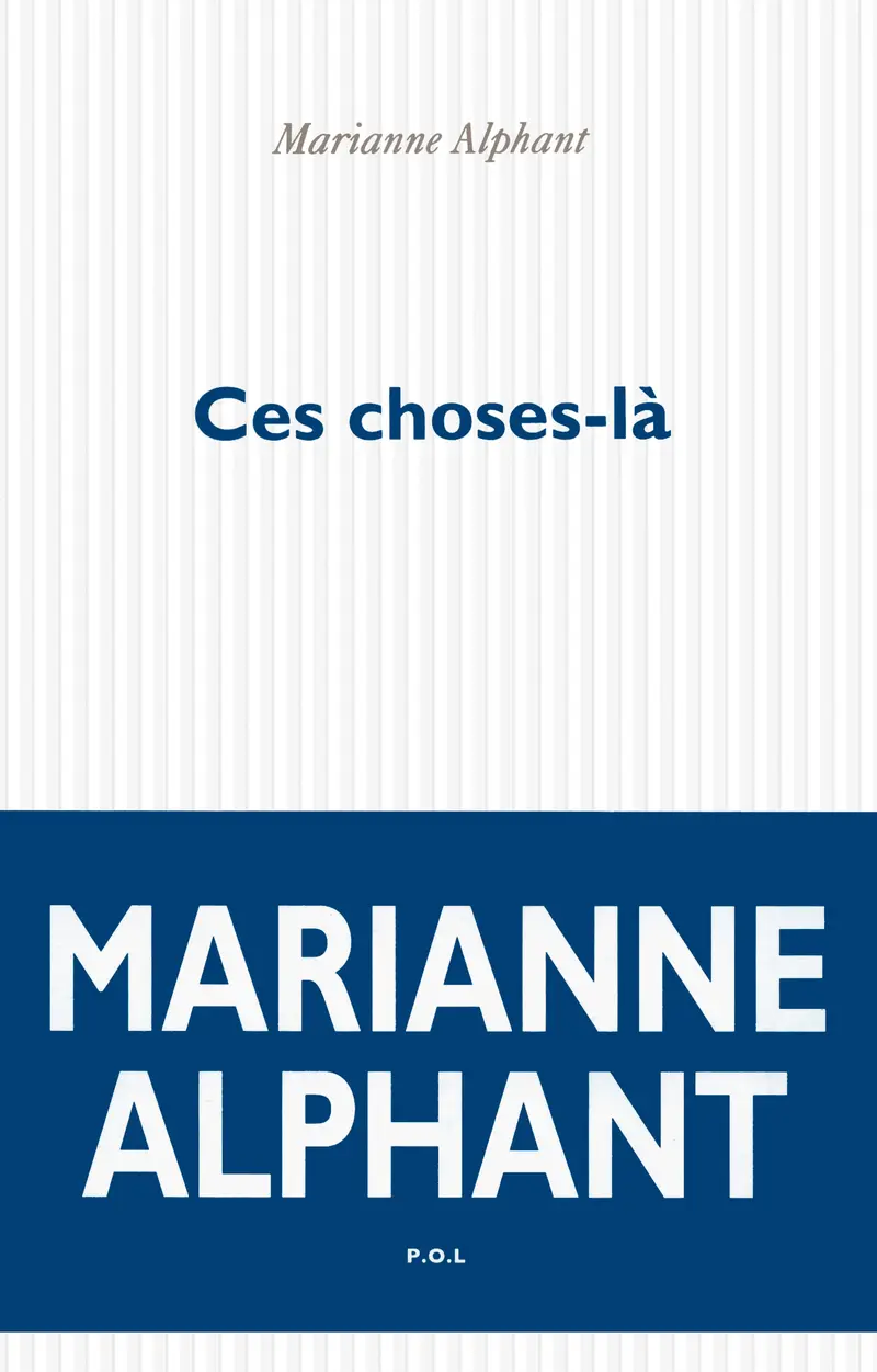 Ces choses-là - Marianne Alphant