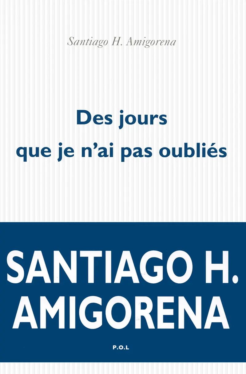 Des jours que je n'ai pas oubliés - Santiago H. Amigorena