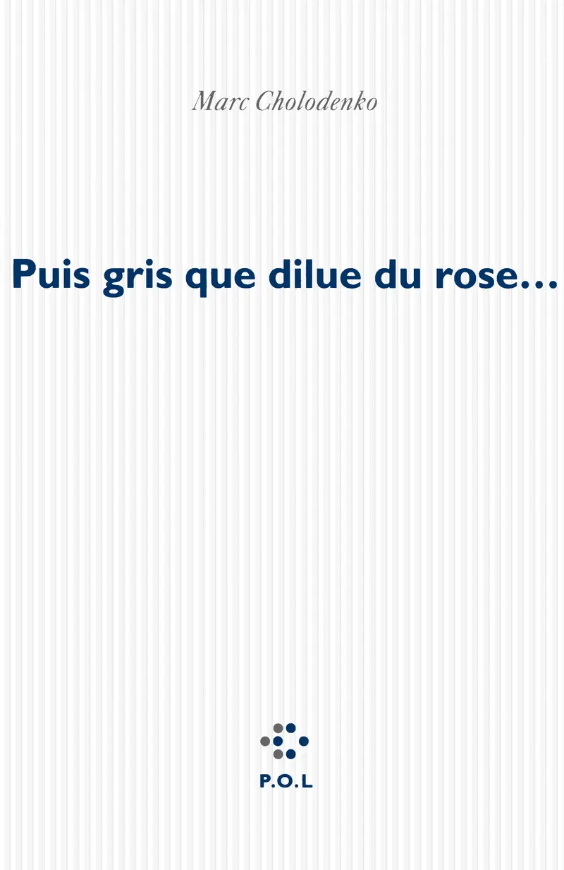 Puis gris que dilue du rose que brûle le bleu - Marc Cholodenko