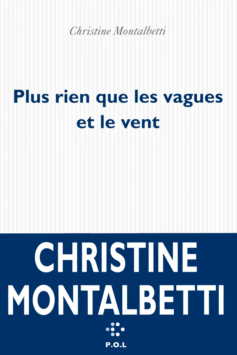Plus rien que les vagues et le vent - Christine Montalbetti