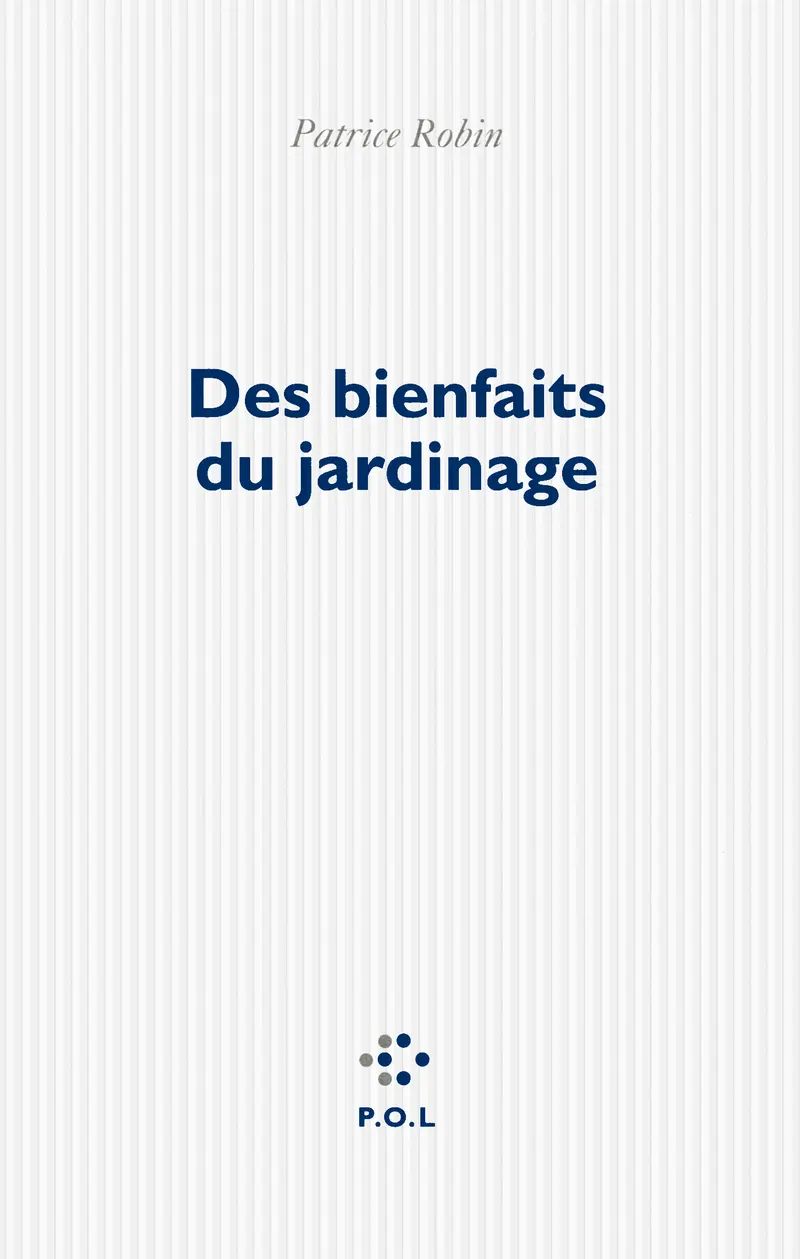 Des bienfaits du jardinage - Patrice Robin