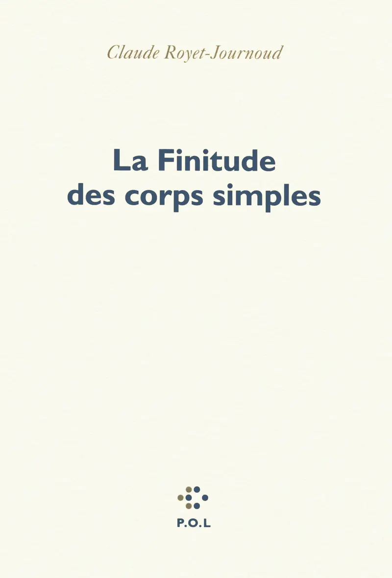 La Finitude des corps simples - Claude Royet-Journoud