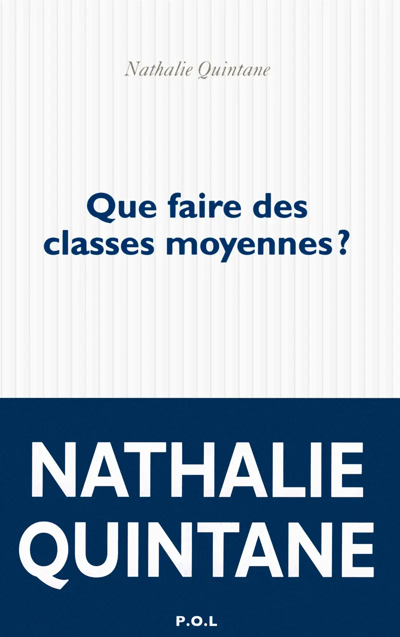Que faire des classes moyennes ? - Nathalie Quintane