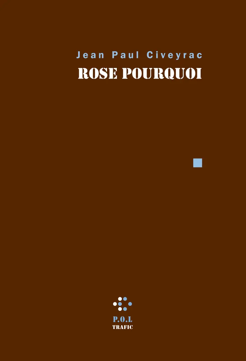 Rose pourquoi - Jean Paul Civeyrac