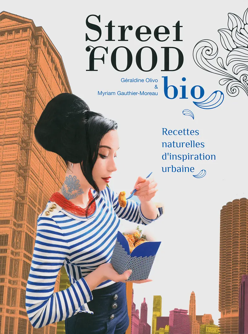 Street food bio - Myriam Gauthier-Moreau - Géraldine Olivo
