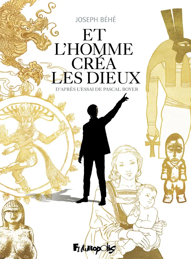 Et l'homme créa les dieux - Pascal Boyer - Joseph Béhé