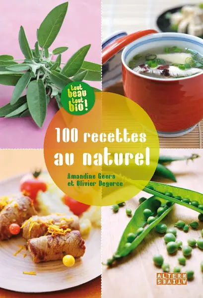 100 recettes au naturel - Amandine Geers - Olivier Degorce