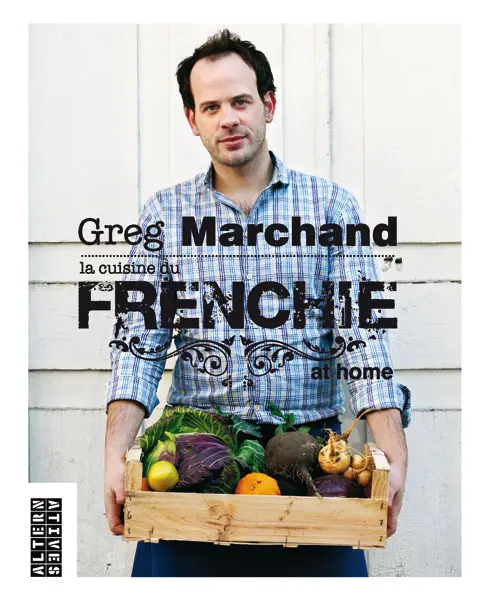 La cuisine du Frenchie at home - Greg Marchand