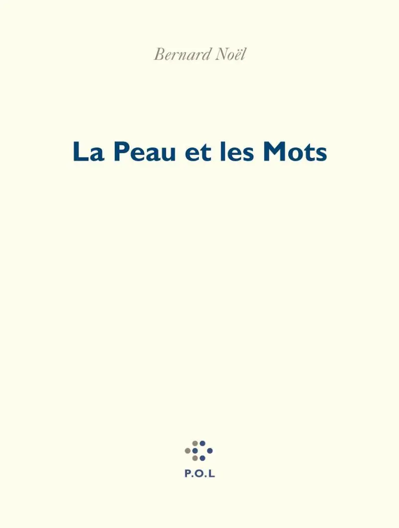 La Peau et les Mots - Bernard Noël