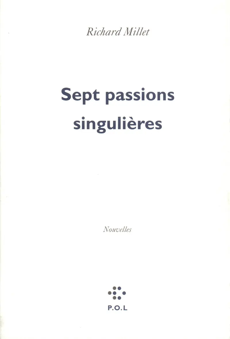 Sept passions singulières - Richard Millet