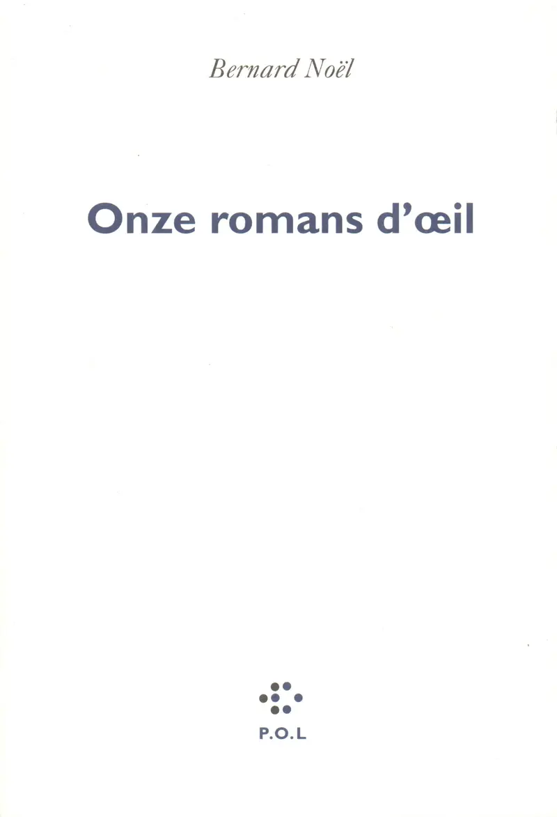 Onze romans d'œil - Bernard Noël