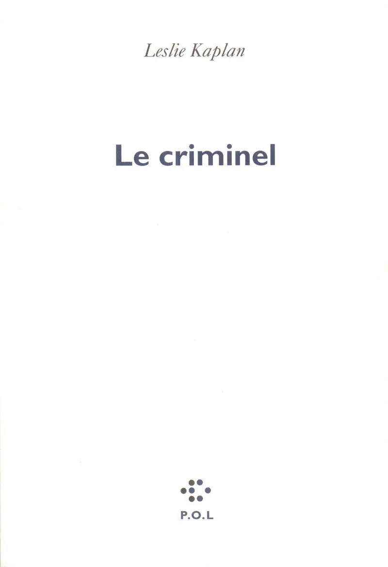 Le Criminel - Leslie Kaplan