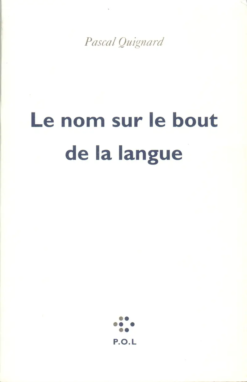 Le nom sur le bout de la langue - Pascal Quignard
