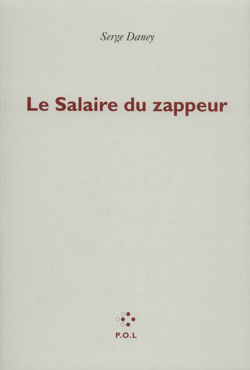 Le salaire du zappeur - Serge Daney