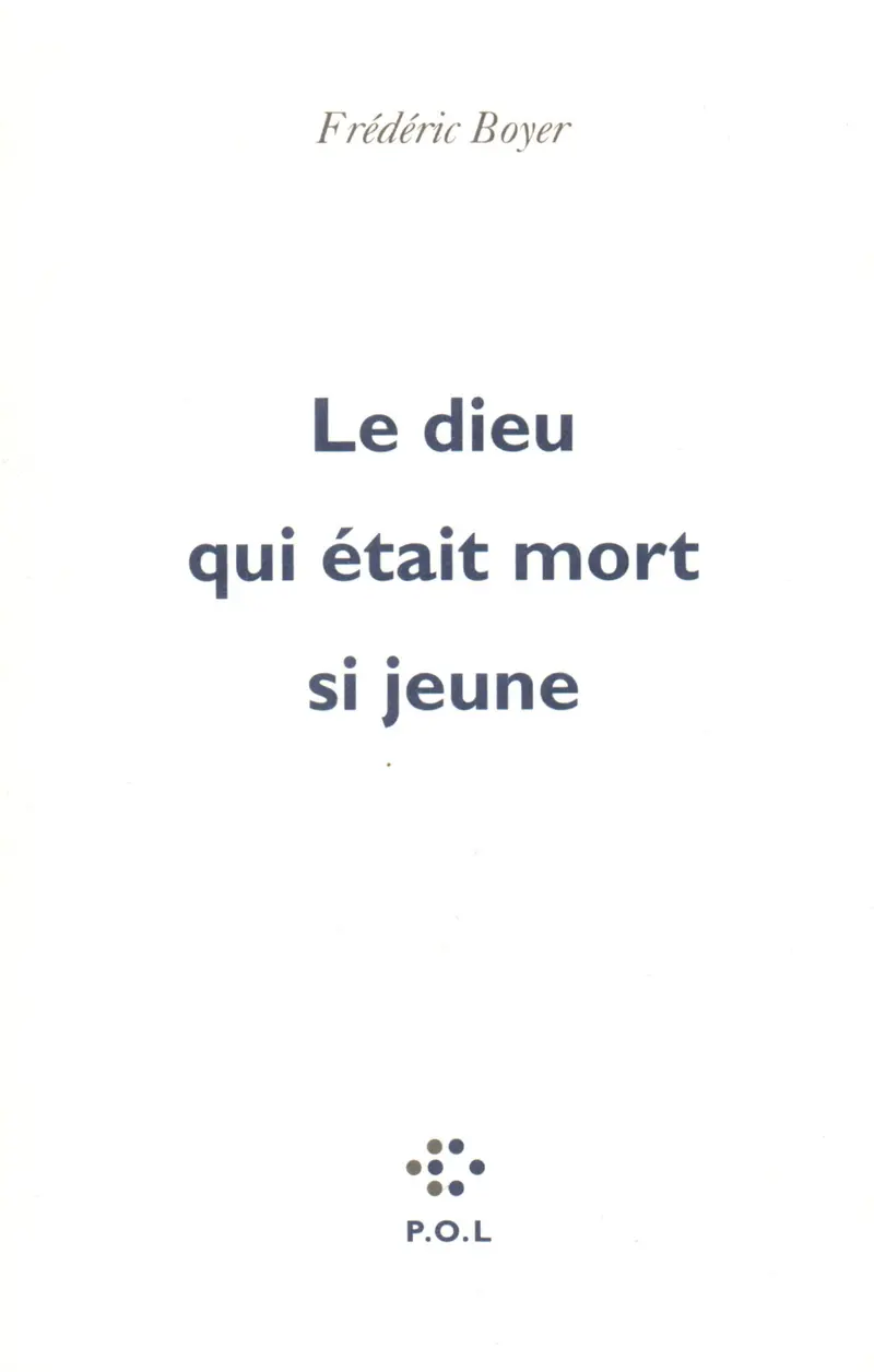 Le dieu qui était mort si jeune - Frédéric Boyer