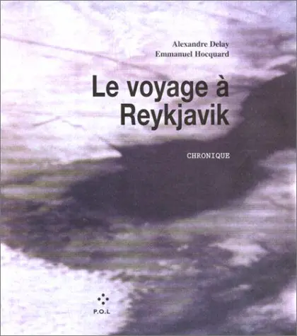 Le Voyage à Reykjavik - Emmanuel Hocquard - Alexandre Delay - Alexandre Delay