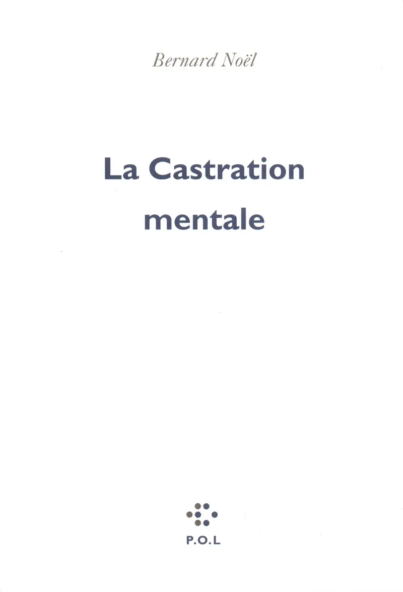 La Castration mentale - Bernard Noël