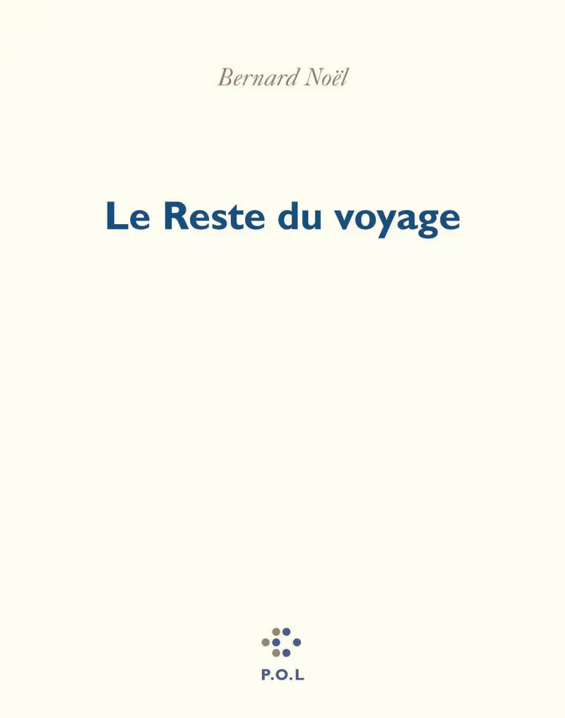 Le Reste du voyage - Bernard Noël