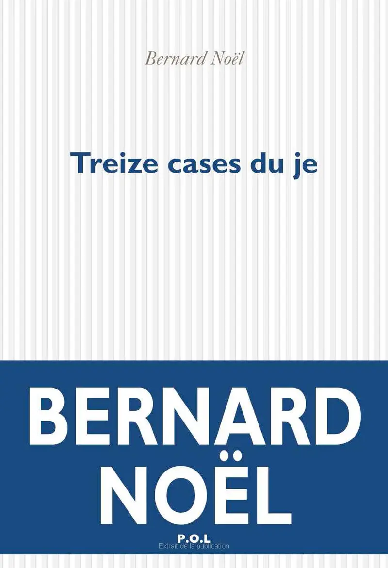 Treize cases du je - Bernard Noël