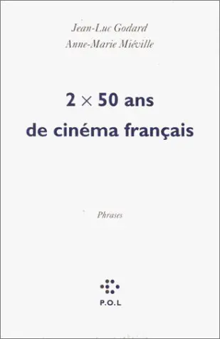 2 X 50 ans de cinéma français - Jean-Luc Godard - Anne-Marie Miéville