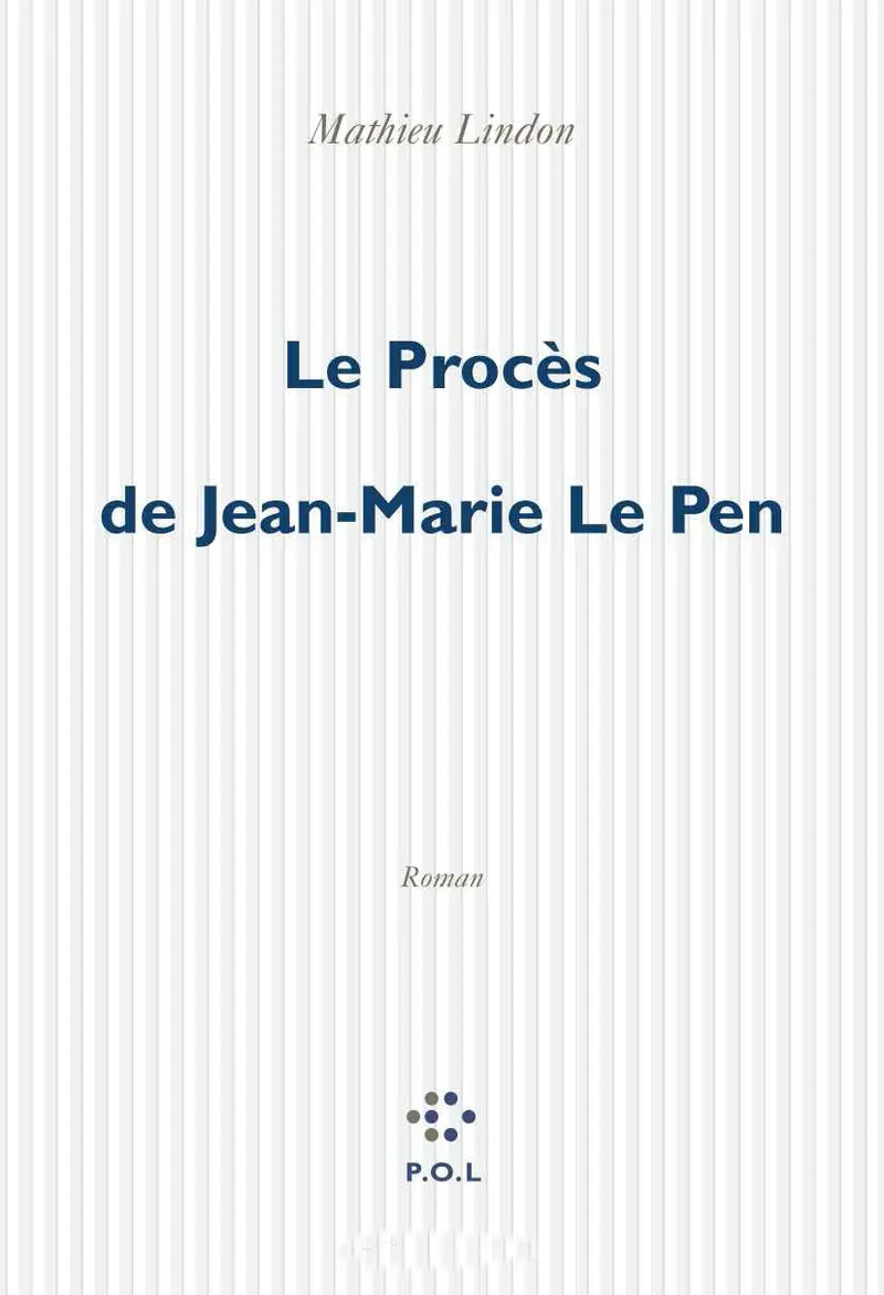 Le Procès de Jean-Marie Le Pen - Mathieu Lindon