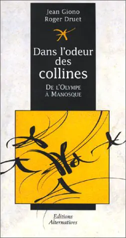 Dans l'odeur des collines ou De l'Olympe à Manosque - Jean Giono - Roger Druet - Roger Druet