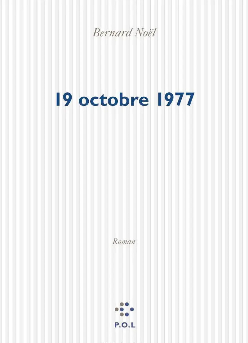 Le 19 octobre 1977 - Bernard Noël