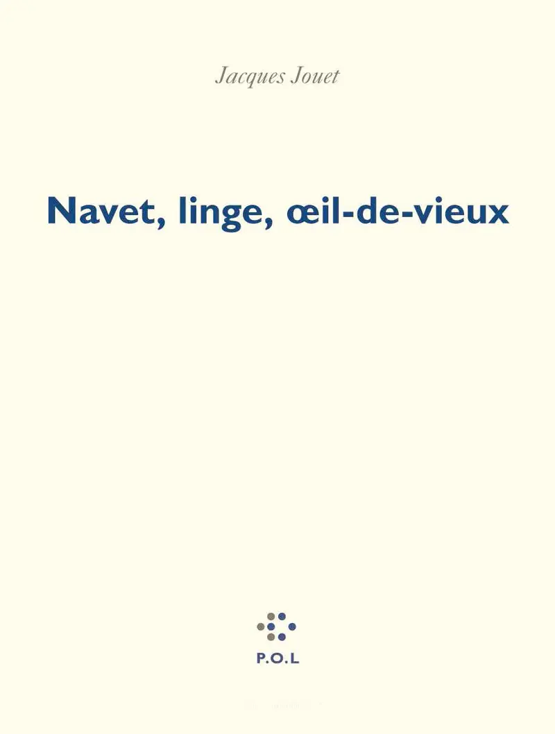 Navet, linge, œil-de-vieux - Jacques Jouet