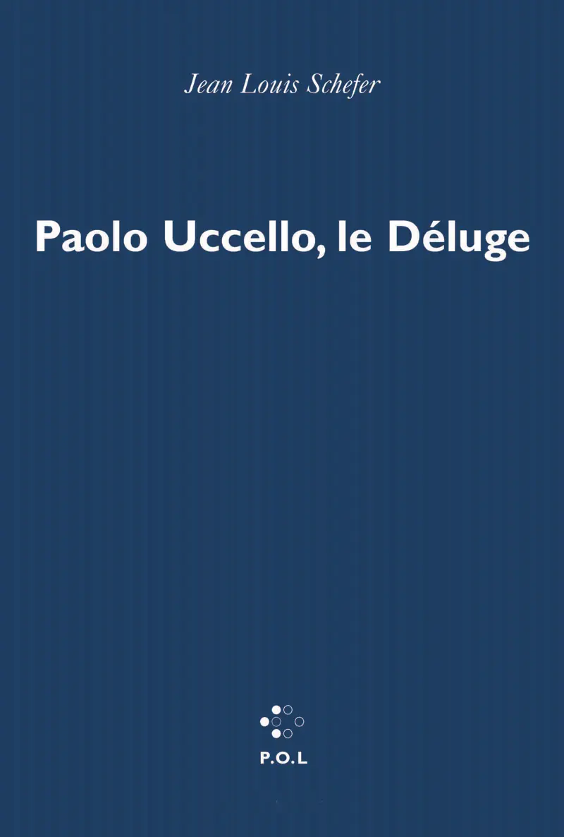 Paolo Uccello, le Déluge - Jean Louis Schefer Paolo Uccello, le Déluge - Jean Louis Schefer