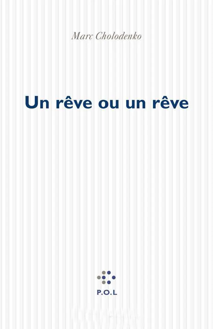 Un rêve ou un rêve - Marc Cholodenko