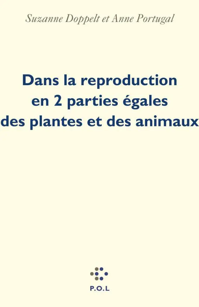 Dans la reproduction en 2 parties égales des plantes et des animaux - Anne Portugal - Suzanne Doppelt