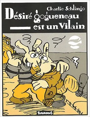Désiré Gogueneau est un Vilain - Charlie Schlingo