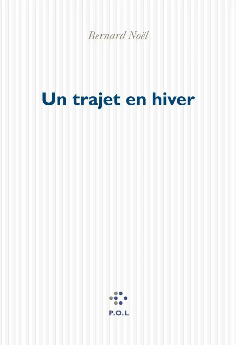Un trajet en hiver - Bernard Noël