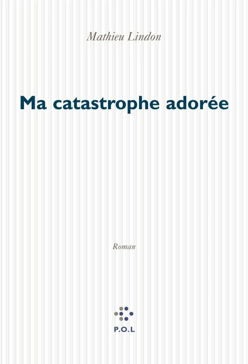 Ma catastrophe adorée - Mathieu Lindon
